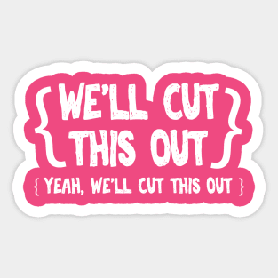 We'll Cut This Out Sticker